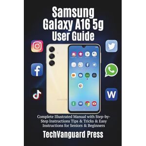 Press, TechVanguard Samsung Galaxy A16 5g User Guide: Complete Illustrated Manual with pictorial Step-by-Step Instructions Tips & Tricks & Easy Instructions for Seniors & Beginners (Techvanguard Press) Press, TechVanguard Samsung Galaxy A16 5g User Guide: Complete Illustrated Manual with pictorial Step-by-Step Instructions Tips & Tricks & Easy Instructions for Seniors & Beginners (Techvanguard Press)