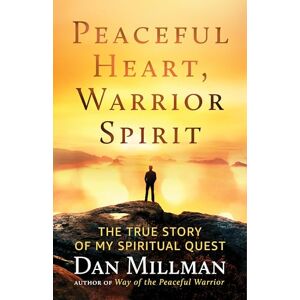 Millman, Dan Peaceful Heart, Warrior Spirit: The True Story of My Spiritual Quest Millman, Dan Peaceful Heart, Warrior Spirit: The True Story of My Spiritual Quest