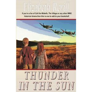 Revill, Elizabeth Thunder In The Sun: A Welsh Family Drama During World War II Revill, Elizabeth Thunder In The Sun: A Welsh Family Drama During World War II