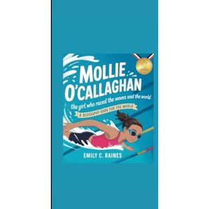 C. Raines, Emily MOLLIE O’CALLAGHAN: The Girl Who Raced the Waves and Won the World A Biography Book for kids book C. Raines, Emily MOLLIE O’CALLAGHAN: The Girl Who Raced the Waves and Won the World A Biography Book for kids book