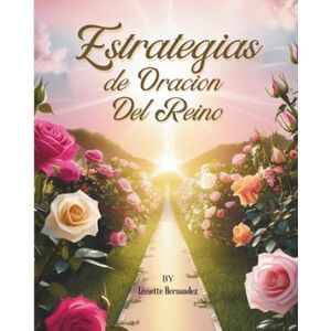 Hernandez, Lissette Estrategias de Oracion Del Reino: Guía poderosa de guerra espiritual para intercesores, profetas y creyentes que desean orar con autoridad, romper ataduras y avanzar el Reino de Dios. Hernandez, Lissette Estrategias de Oracion Del Reino: Guía poderosa de guerra espiritual para intercesores, profetas y creyentes que desean orar con autoridad, romper ataduras y avanzar el Reino de Dios.
