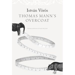 Vörös, István Thomas Mann’s Overcoat (The Hungarian List) Vörös, István Thomas Mann’s Overcoat (The Hungarian List)