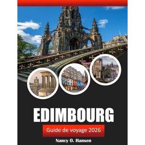Hansen, Nancy O. Edimbourg Guide de voyage 2026: Explorez les sites historiques, la culture locale, la cuisine et les attractions incontournables de la capitale écossaise Hansen, Nancy O. Edimbourg Guide de voyage 2026: Explorez les sites historiques, la culture locale, la cuisine et les attractions incontournables de la capitale écossaise