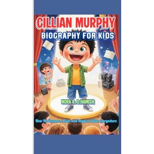 Hamish, Nora R. D. Cillian Murphy Biography for Kids: The Little Actor Who Could: How He Became a Star and Inspired Kids Everywhere Hamish, Nora R. D. Cillian Murphy Biography for Kids: The Little Actor Who Could: How He Became a Star and Inspired Kids Everywhere