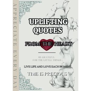 Popper, Gina Uplifting Quotes From The Heart: Beautiful Inspirational Motivational Life Quotes, Affirmations & Sentimental Poems, Illustrated Vintage Calligraphy & ... Sketch Watercolor Pale Gray Hardback Cover Popper, Gina Uplifting Quotes From The Heart: Beautiful Inspirational Motivational Life Quotes, Affirmations & Sentimental Poems, Illustrated Vintage Calligraphy & ... Sketch Watercolor Pale Gray Hardback Cover