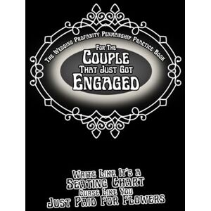 Jaguar, Genevieve S. The Wedding Profanity Penmanship Practice Book For the Couple That Just Got Engaged: Write Like It’s a Seating Chart, Curse Like You Just Paid For Flowers (Profanity Penmanship Practice Books) Jaguar, Genevieve S. The Wedding Profanity Penmanship Practice Book For the Couple That Just Got Engaged: Write Like It’s a Seating Chart, Curse Like You Just Paid For Flowers (Profanity Penmanship Practice Books)