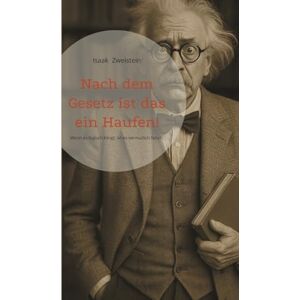 Zweistein, Isaak Nach dem Gesetz ist das ein Haufen!: Wenn es logisch klingt, ist es vermutlich falsch. Kurioses Wissen zwischen Schrödingers Katze, Luhn-Algorithmus und Zeitdilatation. Zweistein, Isaak Nach dem Gesetz ist das ein Haufen!: Wenn es logisch klingt, ist es vermutlich falsch. Kurioses Wissen zwischen Schrödingers Katze, Luhn-Algorithmus und Zeitdilatation.