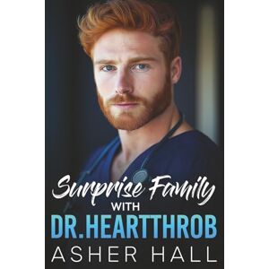 Hall, Asher Surprise Family with Dr. Heartthrob: A contemporary workplace, best friend's brother romance (DOCTORS IN LOVE) Hall, Asher Surprise Family with Dr. Heartthrob: A contemporary workplace, best friend's brother romance (DOCTORS IN LOVE)