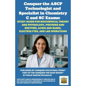 McCaulay, Philip Martin Conquer the ASCP Technologist and Specialist in Chemistry C and SC Exams: Study Guide for Biochemical Theory and Physiology, Proteins and Enzymes, ... and Lab Operations (Healthcare Exams) McCaulay, Philip Martin Conquer the ASCP Technologist and Specialist in Chemistry C and SC Exams: Study Guide for Biochemical Theory and Physiology, Proteins and Enzymes, ... and Lab Operations (Healthcare Exams)