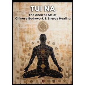 Health, Black Unicorn Tui Na: The Ancient Art of Chinese Bodywork & Energy Healing (Alternative Therapy) Health, Black Unicorn Tui Na: The Ancient Art of Chinese Bodywork & Energy Healing (Alternative Therapy)