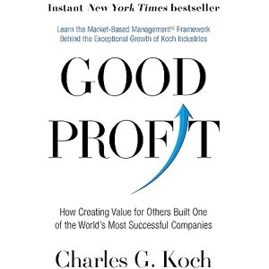 Koch, Charles G. Good Profit: How Creating Value for Others Built One of the World's Most Successful Companies Koch, Charles G. Good Profit: How Creating Value for Others Built One of the World's Most Successful Companies