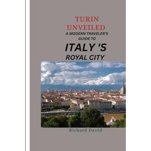 David, Richard Turin Unveiled: A Modern Traveler’s Guide To Italy’s Royal City David, Richard Turin Unveiled: A Modern Traveler’s Guide To Italy’s Royal City
