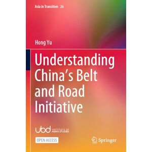 Yu, Hong Understanding China’s Belt and Road Initiative (Asia in Transition) Yu, Hong Understanding China’s Belt and Road Initiative (Asia in Transition)