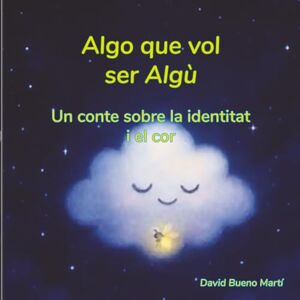 Bueno Marti, David Algo vol ser algú: Un conte sobre la identitat i el cor Bueno Marti, David Algo vol ser algú: Un conte sobre la identitat i el cor