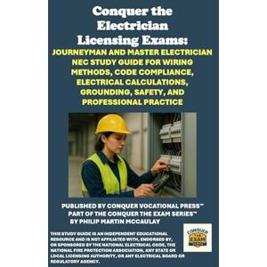 McCaulay, Philip Martin Conquer the Electrician Licensing Exams: Journeyman and Master Electrician NEC Study Guide for Wiring Methods, Code Compliance, Electrical ... Professional Practice (Skilled Trades Exams) McCaulay, Philip Martin Conquer the Electrician Licensing Exams: Journeyman and Master Electrician NEC Study Guide for Wiring Methods, Code Compliance, Electrical ... Professional Practice (Skilled Trades Exams)