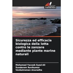 Syed Ali, Mohamed Yacoob Sicurezza ed efficacia biologica della lotta contro le zanzare mediante piante marine naturali Syed Ali, Mohamed Yacoob Sicurezza ed efficacia biologica della lotta contro le zanzare mediante piante marine naturali