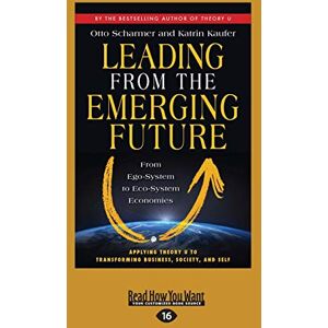 Kaufer, Otto Scharmer and Katrin Leading From The Emerging FutureFrom Ego-System To Eco-System Economies Kaufer, Otto Scharmer and Katrin Leading From The Emerging FutureFrom Ego-System To Eco-System Economies