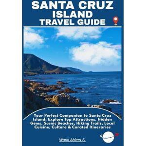 Ahlers, Warin S. SANTA CRUZ ISLAND TRAVEL GUIDE: Your Perfect Companion to Santa Cruz Island: Explore Top Attractions, Hidden Gems, Scenic Beaches, Hiking Trails, Local Cuisine, Culture & Curated Itineraries Ahlers, Warin S. SANTA CRUZ ISLAND TRAVEL GUIDE: Your Perfect Companion to Santa Cruz Island: Explore Top Attractions, Hidden Gems, Scenic Beaches, Hiking Trails, Local Cuisine, Culture & Curated Itineraries