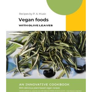 Music, Phd. P. A. VEGAN FOODS with olive leaves (The miracle power of olive leaves) Music, Phd. P. A. VEGAN FOODS with olive leaves (The miracle power of olive leaves)