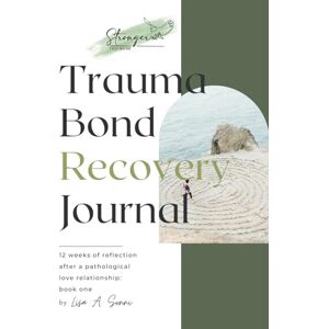 Sonni, Lisa A. Trauma Bond Recovery Journal: Narcissistic Abuse Recovery (The Trauma Bond Recovery Series) Sonni, Lisa A. Trauma Bond Recovery Journal: Narcissistic Abuse Recovery (The Trauma Bond Recovery Series)