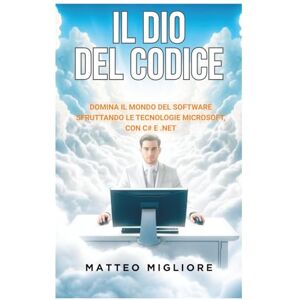 Migliore, Matteo Il Dio Del Codice: Padroneggia i Pattern Enterprise, la Clean Architecture e la Progettazione di Sistemi Scalabili con il moderno C# e .NET. Con esercizi pratici inclusi. Migliore, Matteo Il Dio Del Codice: Padroneggia i Pattern Enterprise, la Clean Architecture e la Progettazione di Sistemi Scalabili con il moderno C# e .NET. Con esercizi pratici inclusi.