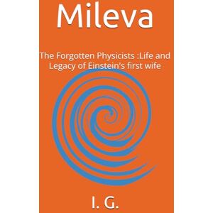 G., I. Mileva: The Forgotten Physicists :Life and Legacy of Einstein's first wife G., I. Mileva: The Forgotten Physicists :Life and Legacy of Einstein's first wife