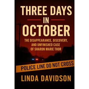Davidson, Linda Three Days in October: The Disappearance, Discovery, and Unfinished Case of Sharon Marie Thor (Unsolved Women: Cold Cases That Still Haunt) Davidson, Linda Three Days in October: The Disappearance, Discovery, and Unfinished Case of Sharon Marie Thor (Unsolved Women: Cold Cases That Still Haunt)
