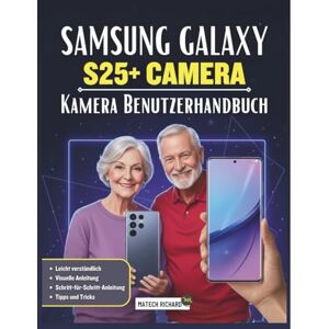 RICHARD, MATECH Samsung Galaxy S25+ Kamera Benutzerhandbuch: Ihr unverzichtbarer Begleiter für perfekte Fotos: Lernen Sie Beleuchtung, Fokus, Profi-Modus, ... und kreative Aufnahmen direkt auf Ihrem Gerät RICHARD, MATECH Samsung Galaxy S25+ Kamera Benutzerhandbuch: Ihr unverzichtbarer Begleiter für perfekte Fotos: Lernen Sie Beleuchtung, Fokus, Profi-Modus, ... und kreative Aufnahmen direkt auf Ihrem Gerät