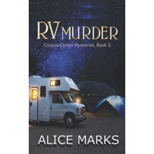 Marks, Alice RV Murder: Corpus Christi Mysteries, Book 3 Marks, Alice RV Murder: Corpus Christi Mysteries, Book 3
