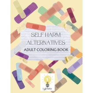 Matters, 1 Light Self Harm Alternatives Coloring Book: A Coloring Journey towards healing Matters, 1 Light Self Harm Alternatives Coloring Book: A Coloring Journey towards healing