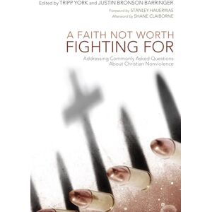A Faith Not Worth Fighting For: Addressing Commonly Asked Questions About Christian Nonviolence: 01 (Peaceable Kingdom) A Faith Not Worth Fighting For: Addressing Commonly Asked Questions About Christian Nonviolence: 01 (Peaceable Kingdom)