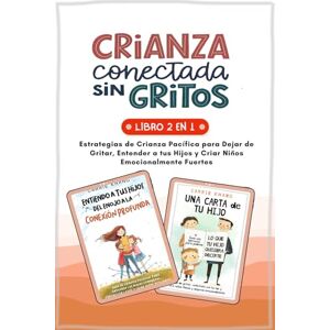 Khang, Carrie CRIANZA CONECTADA SIN GRITOS: Estrategias de Crianza Pacífica para Dejar de Gritar, Entender a tus Hijos y Criar Niños Emocionalmente Fuertes Khang, Carrie CRIANZA CONECTADA SIN GRITOS: Estrategias de Crianza Pacífica para Dejar de Gritar, Entender a tus Hijos y Criar Niños Emocionalmente Fuertes