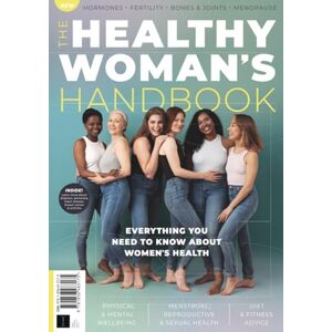 Future Publishing Ltd Healthy Women's Handbook: Everything You Need To Know About Women's Health: Your Comprehensive Guide to Women's Health and Wellbeing Future Publishing Ltd Healthy Women's Handbook: Everything You Need To Know About Women's Health: Your Comprehensive Guide to Women's Health and Wellbeing