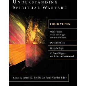 Beilby Understanding Spiritual Warfare: Four Views Beilby Understanding Spiritual Warfare: Four Views