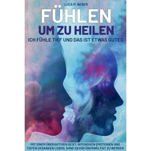 Weber Fühlen, um zu Heilen. Ich fühle tief – und das ist etwas Gutes: Mit einem überaktiven Geist, intensiven Emotionen und tiefen Gedanken leben, ohne davon überwältigt zu werden. Weber Fühlen, um zu Heilen. Ich fühle tief – und das ist etwas Gutes: Mit einem überaktiven Geist, intensiven Emotionen und tiefen Gedanken leben, ohne davon überwältigt zu werden.
