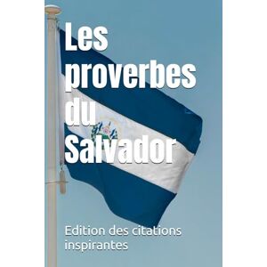 des citations inspirantes, Edition Les proverbes du Salvador des citations inspirantes, Edition Les proverbes du Salvador