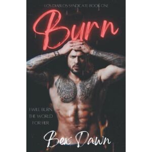 Dawn, Bex Burn: A Dark Reverse Harem Romance: Los Diablos Syndicate Book 1 Dawn, Bex Burn: A Dark Reverse Harem Romance: Los Diablos Syndicate Book 1