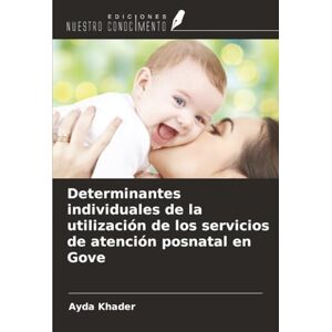 Khader, Ayda Determinantes individuales de la utilización de los servicios de atención posnatal en Gove Khader, Ayda Determinantes individuales de la utilización de los servicios de atención posnatal en Gove