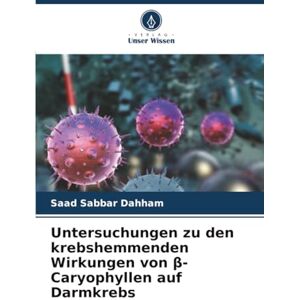 Dahham, Saad Sabbar Untersuchungen zu den krebshemmenden Wirkungen von β-Caryophyllen auf Darmkrebs Dahham, Saad Sabbar Untersuchungen zu den krebshemmenden Wirkungen von β-Caryophyllen auf Darmkrebs