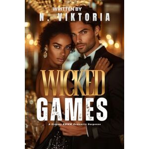 Viktoria, N. Wicked Games: A Steamy BWWM interracial Multicultural Standalone Enemies to Lovers Thriller Romance Novel (BEAUTIFUL LIES) Viktoria, N. Wicked Games: A Steamy BWWM interracial Multicultural Standalone Enemies to Lovers Thriller Romance Novel (BEAUTIFUL LIES)
