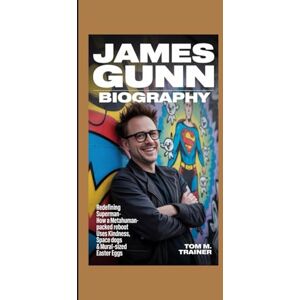 m. trainer, Tom JAMES GUNN BIOGRAPHY: Redefining Superman How a Metahuman‑Packed Reboot Uses Kindness, Space Dogs & Mural‑Sized Easter Eggs m. trainer, Tom JAMES GUNN BIOGRAPHY: Redefining Superman How a Metahuman‑Packed Reboot Uses Kindness, Space Dogs & Mural‑Sized Easter Eggs