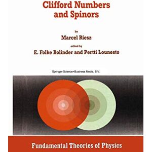 Riesz, Marcel Clifford Numbers and Spinors: With Riesz's Private Lectures to E. Folke Bolinder and a Historical Review by Pertti Lounesto: 54 (Fundamental Theories of Physics, 54) Riesz, Marcel Clifford Numbers and Spinors: With Riesz's Private Lectures to E. Folke Bolinder and a Historical Review by Pertti Lounesto: 54 (Fundamental Theories of Physics, 54)