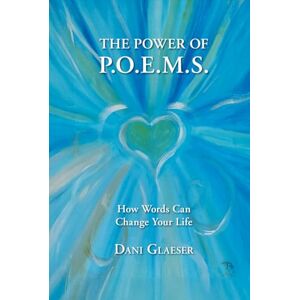 Glaeser, Dani The Power of P.O.E.M.S.: How Words Can Change Your Life Glaeser, Dani The Power of P.O.E.M.S.: How Words Can Change Your Life