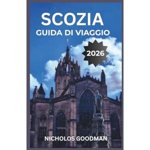 Goodman, Nicholos SCOZIA GUIDA DI VIAGGIO 2026: Esplora i villaggi delle Highlands, i sentieri costieri e i castelli storici con mappe dettagliate, percorsi di trasporto locali e opzioni di alloggio economiche Goodman, Nicholos SCOZIA GUIDA DI VIAGGIO 2026: Esplora i villaggi delle Highlands, i sentieri costieri e i castelli storici con mappe dettagliate, percorsi di trasporto locali e opzioni di alloggio economiche