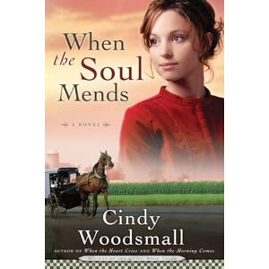 Woodsmall, Cindy When the Soul Mends: Book 3 in the Sisters of the Quilt Amish Series: 03 Woodsmall, Cindy When the Soul Mends: Book 3 in the Sisters of the Quilt Amish Series: 03