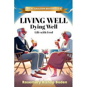 Bishop Boden, Rosemary Living Well Dying Well: Life with Fred Bishop Boden, Rosemary Living Well Dying Well: Life with Fred