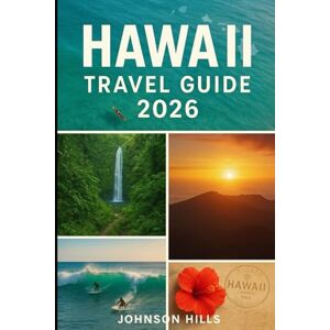 Hills, Johnson HAWAII TRAVEL GUIDE 2026: Your essential companion to top attractions, cultural highlights, local flavors, and unforgettable Hawaiian escapes Hills, Johnson HAWAII TRAVEL GUIDE 2026: Your essential companion to top attractions, cultural highlights, local flavors, and unforgettable Hawaiian escapes