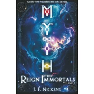 Nickens, J.F. MYTH: Reign of the Immortals / Vol. 1 (MYTH: The Sacred Volumes of Transcendence) Nickens, J.F. MYTH: Reign of the Immortals / Vol. 1 (MYTH: The Sacred Volumes of Transcendence)