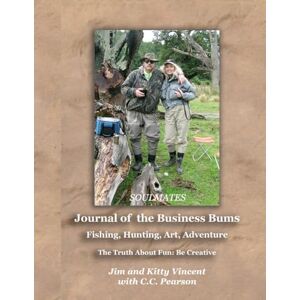 C&C Journal of the Business Bums: Jim and Kitty Vincent, Soulmates: Fishing, Hunting, Art, Adventure C&C Journal of the Business Bums: Jim and Kitty Vincent, Soulmates: Fishing, Hunting, Art, Adventure