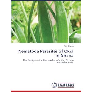 Danso, Yaw Nematode Parasites of Okra in Ghana: The Plant-parasitic Nematodes Infecting Okra in Ghanaian Soils Danso, Yaw Nematode Parasites of Okra in Ghana: The Plant-parasitic Nematodes Infecting Okra in Ghanaian Soils